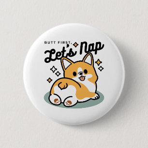 Maar eerst, laten we dutten - Schattigee Corgi But Ronde Button 5,7 Cm