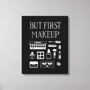 Maar eerst Makeup Canvas Afdruk