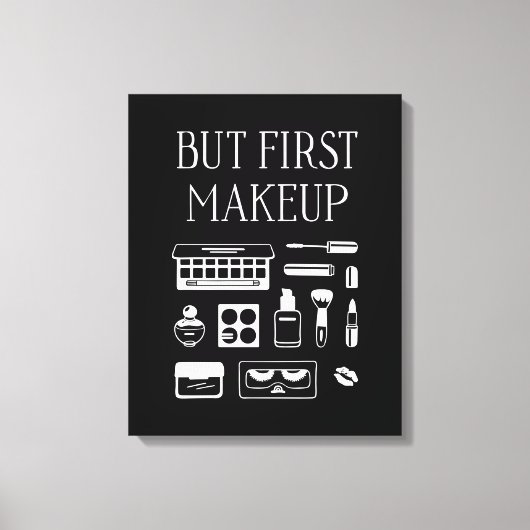 Maar eerst Makeup Canvas Afdruk (Voorkant)