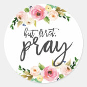 Maar eerst, Pray, Floral Prayer Sermon Ronde Sticker (Voorkant)
