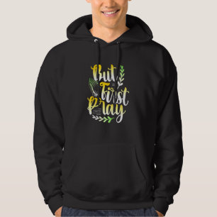 Maar eerst Pray Philippians 46 Bijbel Verse Christ Hoodie