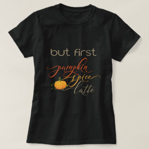 Maar eerst - Pumpkin Spice Latte - Typografie T-shirt