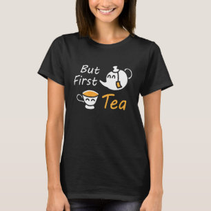 Maar eerst thee Drink morning Tea Time Tea Whispe T-shirt