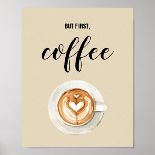 Maar eerst, Waterverf Koffie Keukenkunst Poster