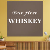 Maar eerst whisky citeert grappig canvas afdruk (Insitu (Woonkamer))