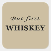 Maar eerst whisky grappige alcohol citaten vierkante sticker (Voorkant)