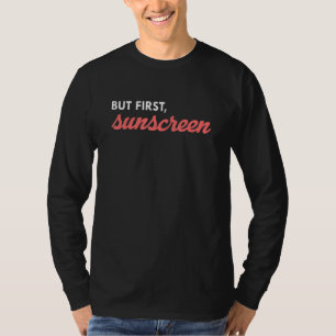 Maar eerst zonnebrandmiddel Huidhuid Estheticien T-shirt