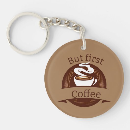 Maar eerste coffee Fun Caffeine Addicate Quote Sleutelhanger (Voorkant)