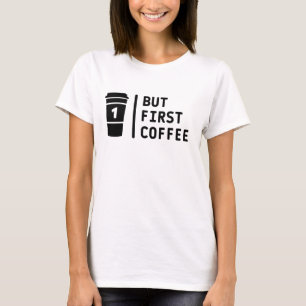 Maar eerste koffie! t-shirt