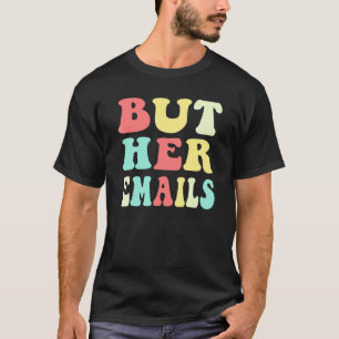 Maar haar e-mails Citaat Cool Maar haar e-mails T-shirt