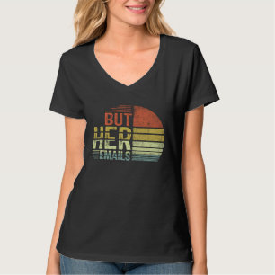 Maar Haar E-mails Meme Politieke Uitspraak Amerik T-shirt