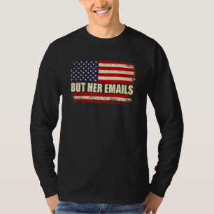 Maar haar e-mails Politiek zeggen Amerikaanse vlag T-shirt
