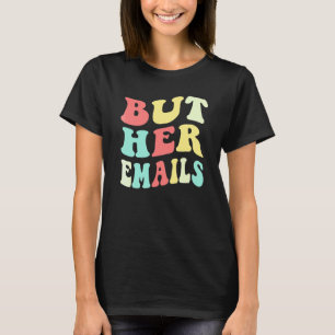 Maar haar e-mails Quote Cool Maar haar e-mails 2 T-shirt