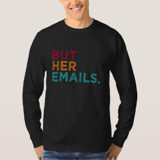 Maar haar e-mails tee t-shirt