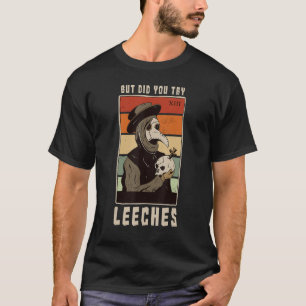 Maar heb je bloedzuigers geprobeerd Bloedzuigers A T-shirt