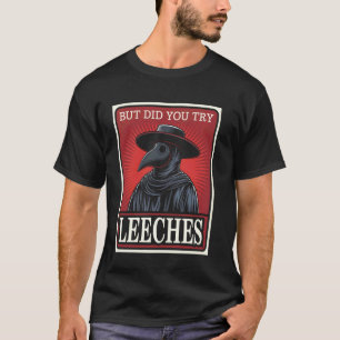 Maar Heb Je Bloedzuigers Geprobeerd Grap Dokter Mi T-shirt