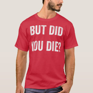 Maar heb je de spier gestoord? t-shirt