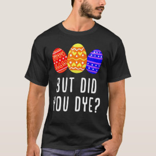 Maar heb je paaseieren gegeten als Mannen? T-shirt