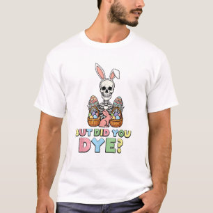 Maar Heb Je Skelet Eieren Geverfd Grappige Pasen M T-shirt