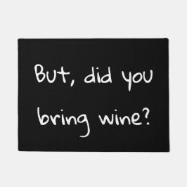 Maar heb je wijn meegebracht? deurmat