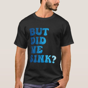 Maar hebben we gezonken zeilboot ponton kapitein t-shirt