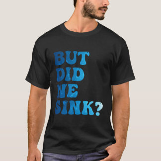 Maar hebben we gezonken zeilboot ponton kapitein t-shirt