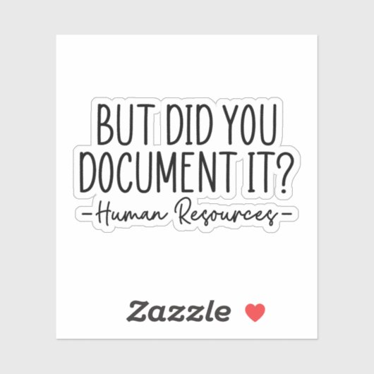 Maar heeft u het gedocumenteerd, Human Resources Sticker (Vel)