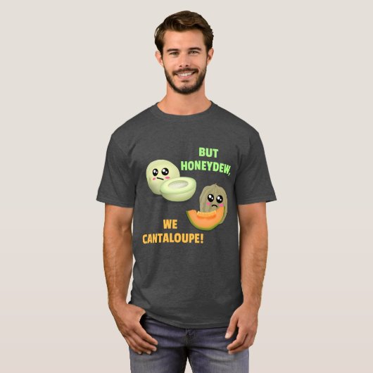 Maar Honeydew We Cantaloupe - Funny Melon Pun T-shirt (Voorkant volledig)