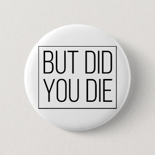 Maar je bent gestorven ronde button 5,7 cm
