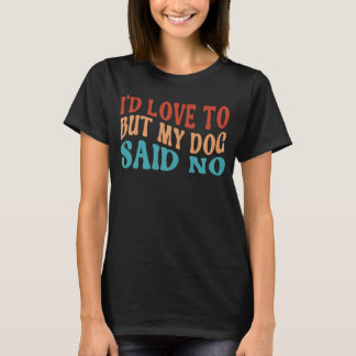 Maar mijn hond zei: geen hond-eigenaar. t-shirt