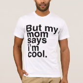 Maar mijn moeder zegt dat ik cool ben. t-shirt (Voorkant)