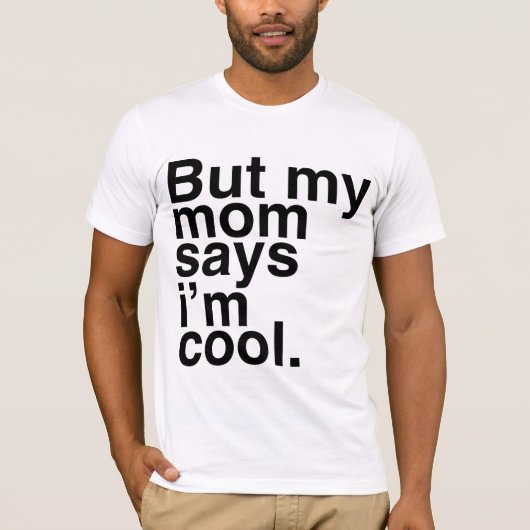 Maar mijn moeder zegt dat ik cool ben. t-shirt (Voorkant)