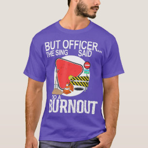 Maar officier, het bord zei dat je een laffe auto t-shirt
