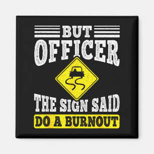 Maar Officier Het Bord Zei Doe Een Burnout Grappig Magneet