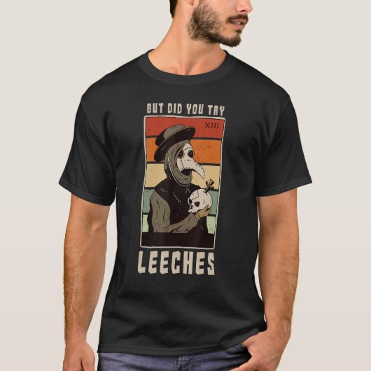 Maar probeerde u Leeche Plague Doctor in de Middel T-shirt (Voorkant)