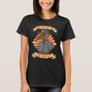 Maar probeerde u Leeche Plague Doctor in de Middel T-shirt