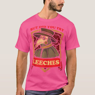 Maar probeerde u Leeche Plague Doctor in de Middel T-shirt