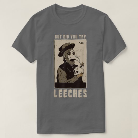 Maar probeerde u Leeche Plague Doctor in de Middel T-shirt (Design voorkant)