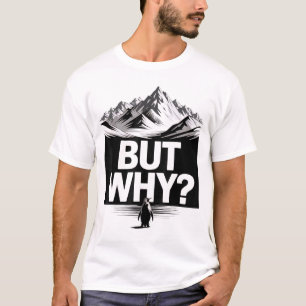 Maar Waarom Grappige Pinguïn Berg Wandelen Meme T-shirt