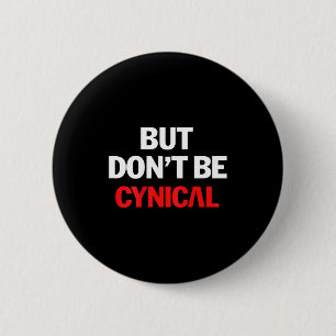 Maar wees niet cynisch - Grappig sarcastisch grap  Ronde Button 5,7 Cm