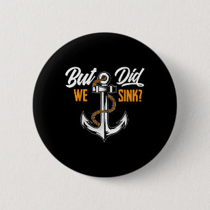Maar Zijn We Gezonken - Grappig Boot Eigenaar Gesc Ronde Button 5,7 Cm