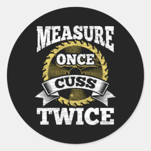 Maatregel Eenmaal Cuss Twice Woodworking Ronde Sticker