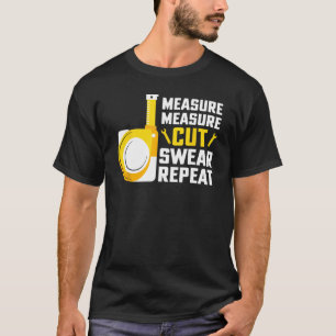 Maatregel Snijkop Verhalen Herhaal Houtbewerkingsk T-shirt