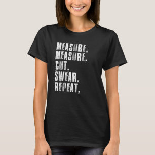 Maatregel Snijkop Verhalen Herhaal Houtbewerkingsk T-shirt