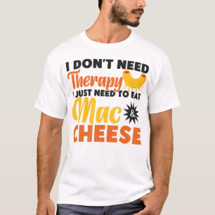 Mac en kaas Ik heb geen therapie nodig Ik moet gew T-shirt