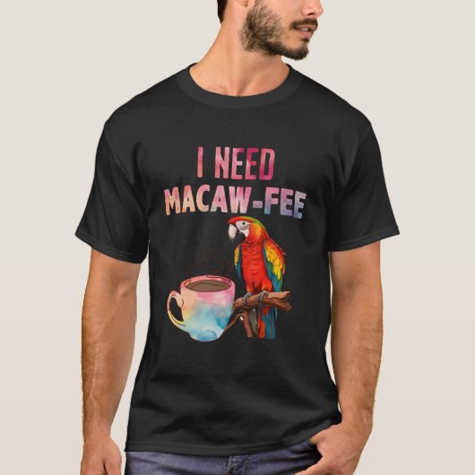 Macaw Bird I Need Macaw Fee Parrot Bird T-shirt (Voorkant)