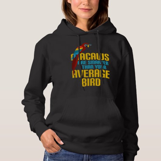 Macaw Bird Parrot Macaws are Smarter Than Your Ave Hoodie (Voorkant)