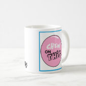 Mâchez sur cette tasse (Devant droit)