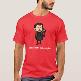 Machiavelli had gelijk. t-shirt