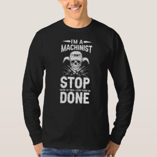 Machining Ik ben een Machinist Ik stop niet als ik T-shirt